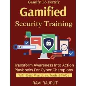 RAJPUT, RAVI Gamified Security Training: Gamify Your Security Training Build Engaged Security Culture Scenario-Based Learning Fast Security Awareness Simplified Cyber Training That Works RAJPUT, RAVI Gamified Security Training: Gamify Your Security Training Build Engaged Security Culture Scenario-Based Learning Fast Security Awareness Simplified Cyber Training That Works