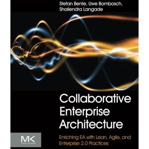 Bente, Stefan Collaborative Enterprise Architecture: Enriching EA with Lean, Agile, and Enterprise 2.0 practices Bente, Stefan Collaborative Enterprise Architecture: Enriching EA with Lean, Agile, and Enterprise 2.0 practices