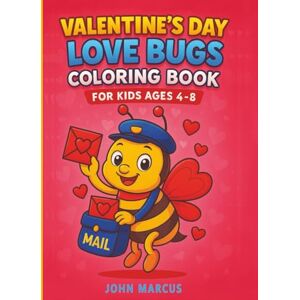 Marcus, John Valentine’s Day Love Bugs Coloring Book For Kids Ages 4–8: Cute and Fun Insect-Themed Valentine Coloring Pages, Adorable Love Bug Designs Scenes with ... to Color and Celebrate Friendship and Love. Marcus, John Valentine’s Day Love Bugs Coloring Book For Kids Ages 4–8: Cute and Fun Insect-Themed Valentine Coloring Pages, Adorable Love Bug Designs Scenes with ... to Color and Celebrate Friendship and Love.