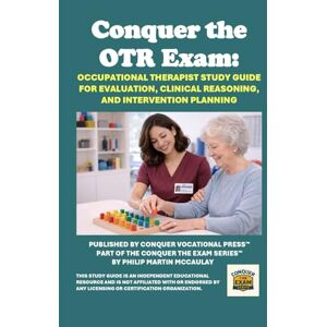 McCaulay, Philip Martin Conquer the OTR Exam: Occupational Therapist Study Guide for Evaluation, Clinical Reasoning, and Intervention Planning (Healthcare Exams) McCaulay, Philip Martin Conquer the OTR Exam: Occupational Therapist Study Guide for Evaluation, Clinical Reasoning, and Intervention Planning (Healthcare Exams)