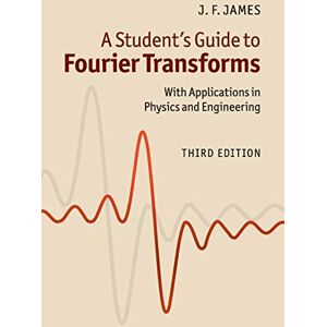 James, J F A Student's Guide to Fourier Transforms: With Applications in Physics and Engineering (Student's Guides) James, J F A Student's Guide to Fourier Transforms: With Applications in Physics and Engineering (Student's Guides)