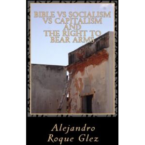 Roque Glez, Alejandro Bible vs Socialism vs Capitalism and The Right to Bear Arms Roque Glez, Alejandro Bible vs Socialism vs Capitalism and The Right to Bear Arms
