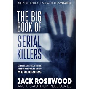 Rosewood The Big Book of Serial Killers Volume 2: Another 150 Serial Killer Files of the World's Worst Murderers (An Encyclopedia of Serial Killers) Rosewood The Big Book of Serial Killers Volume 2: Another 150 Serial Killer Files of the World's Worst Murderers (An Encyclopedia of Serial Killers)