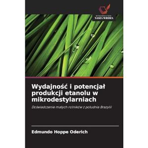 Hoppe Oderich, Edmundo Wydajnośc i potencjal produkcji etanolu w mikrodestylarniach: Do¿wiadczenie ma¿ych rolników z po¿udnia Brazylii Hoppe Oderich, Edmundo Wydajnośc i potencjal produkcji etanolu w mikrodestylarniach: Do¿wiadczenie ma¿ych rolników z po¿udnia Brazylii