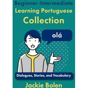 Bolen, Jackie Beginner-Intermediate Learning Portuguese Collection: Dialogues, Stories, and Vocabulary (Learning Portuguese Collections) Bolen, Jackie Beginner-Intermediate Learning Portuguese Collection: Dialogues, Stories, and Vocabulary (Learning Portuguese Collections)