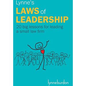 Burdon, Lynne Lynne's Laws of Leadership: 20 big lessons for leading a small law firm Burdon, Lynne Lynne's Laws of Leadership: 20 big lessons for leading a small law firm