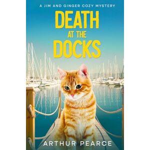 Pearce, Arthur Death at the Docks: Jim and Ginger Cozy Mysteries Book 4 Pearce, Arthur Death at the Docks: Jim and Ginger Cozy Mysteries Book 4