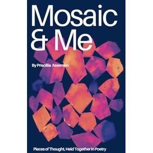 Assemien, Priscillia Mosaic & Me: Pieces of Thought, Held Together in Poetry (The First Verse) Assemien, Priscillia Mosaic & Me: Pieces of Thought, Held Together in Poetry (The First Verse)