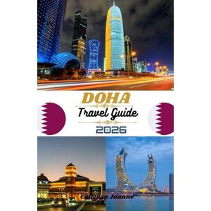 Joanne, Colleran Doha Travel Guide 2026: Uncover Qatar’s Capital of Culture, Luxury, and Adventure. Joanne, Colleran Doha Travel Guide 2026: Uncover Qatar’s Capital of Culture, Luxury, and Adventure.