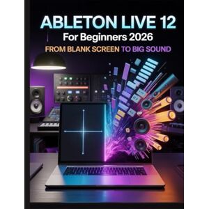 Andrew, Caleb Ableton Live 12 for Beginners 2026: From Blank Screen to Big Sound: The Step-by-Step Roadmap to Unlocking Music Production, Mixing, and Creative Workflow Secrets Andrew, Caleb Ableton Live 12 for Beginners 2026: From Blank Screen to Big Sound: The Step-by-Step Roadmap to Unlocking Music Production, Mixing, and Creative Workflow Secrets