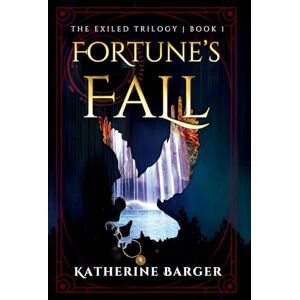 Barger, Katherine Fortune's Fall: 1 (The Exiled Trilogy) Barger, Katherine Fortune's Fall: 1 (The Exiled Trilogy)