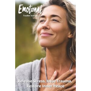 Harding, Karen Emotional Freedom Technique: Release Stress, Heal Trauma, Restore Inner Peace Harding, Karen Emotional Freedom Technique: Release Stress, Heal Trauma, Restore Inner Peace