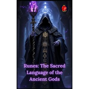 Rubi, Alina Runes: The Sacred Language of the Ancient Gods Rubi, Alina Runes: The Sacred Language of the Ancient Gods