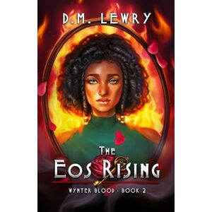 Lewry, D.M. The Eos Rising: Wynter Blood Book 2 Lewry, D.M. The Eos Rising: Wynter Blood Book 2