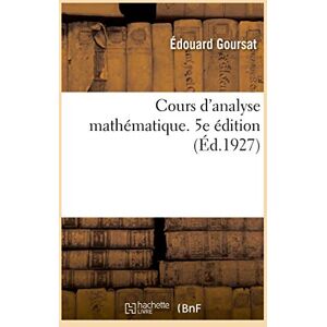 Goursat, Édouard Cours d'Analyse Mathématique. 5e Édition: Tome 2, Théorie des fonctions analytiques, équations différentielles, équations aux dérivées partielles du premier ordre Goursat, Édouard Cours d'Analyse Mathématique. 5e Édition: Tome 2, Théorie des fonctions analytiques, équations différentielles, équations aux dérivées partielles du premier ordre