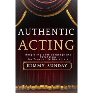 Sunday, Kimmy Authentic Acting: Integrating Body Language and Psychology for True-to-Life Characters Sunday, Kimmy Authentic Acting: Integrating Body Language and Psychology for True-to-Life Characters