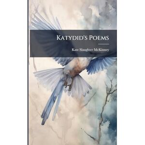 McKinney, Kate Slaughter Katydid's Poems McKinney, Kate Slaughter Katydid's Poems