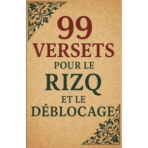 diop, Mr cheikh tidiane Les 99 versets pour le Rizq: Pour le déblocage, la chance et la réussite diop, Mr cheikh tidiane Les 99 versets pour le Rizq: Pour le déblocage, la chance et la réussite