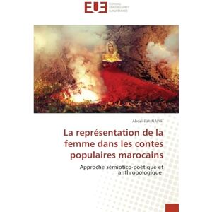Nadifi, Abdel-Ilah La représentation de la femme dans les contes populaires marocains: Approche sémiotico-poétique et anthropologique Nadifi, Abdel-Ilah La représentation de la femme dans les contes populaires marocains: Approche sémiotico-poétique et anthropologique