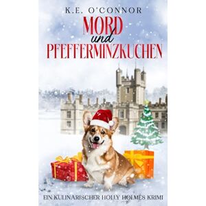 O'Connor, K.E. Mord und Pfefferminzkuchen (Ein Kulinarischer Holly Holmes Krimi) O'Connor, K.E. Mord und Pfefferminzkuchen (Ein Kulinarischer Holly Holmes Krimi)