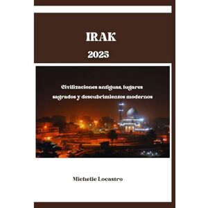 Locastro, Michelle GUÍA DE VIAJE DE IRAK 2025: Civilizaciones antiguas, lugares sagrados y descubrimientos modernos (Updated Travel Guide books in different languages ... Spanish, Italian, German and Japanese).) Locastro, Michelle GUÍA DE VIAJE DE IRAK 2025: Civilizaciones antiguas, lugares sagrados y descubrimientos modernos (Updated Travel Guide books in different languages ... Spanish, Italian, German and Japanese).)