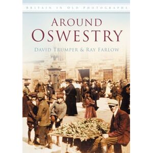 Trumper, David Around Oswestry: Britain in Old Photographs Trumper, David Around Oswestry: Britain in Old Photographs