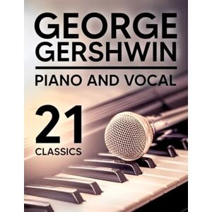Lauren C. George Gershwin: 21 Piano and Vocal Classics Lauren C. George Gershwin: 21 Piano and Vocal Classics