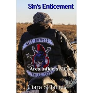 St James, Ciara Sin's Enticement: Ares Infidels MC #1 (Tenillo Guardians AIMC) St James, Ciara Sin's Enticement: Ares Infidels MC #1 (Tenillo Guardians AIMC)