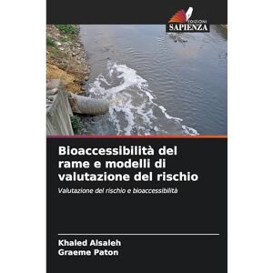 Alsaleh, Khaled Bioaccessibilità del rame e modelli di valutazione del rischio: Valutazione del rischio e bioaccessibilità Alsaleh, Khaled Bioaccessibilità del rame e modelli di valutazione del rischio: Valutazione del rischio e bioaccessibilità