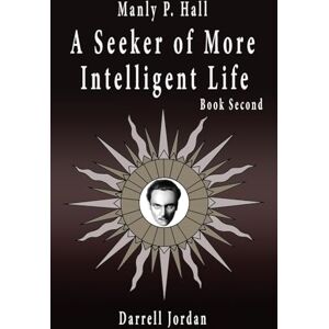 Hall, Manly P Manly P. Hall A Seeker of More Intelligent Life Book Second Hall, Manly P Manly P. Hall A Seeker of More Intelligent Life Book Second