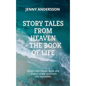 Andersson Story Tales from Heaven: Notes from Above: Book One – Poetry of the Soul from the Seychelles Andersson Story Tales from Heaven: Notes from Above: Book One – Poetry of the Soul from the Seychelles