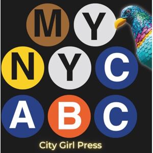 Press, City Girl MY NYC ABC: ABC Book New York: Explore NYC with Kids Press, City Girl MY NYC ABC: ABC Book New York: Explore NYC with Kids