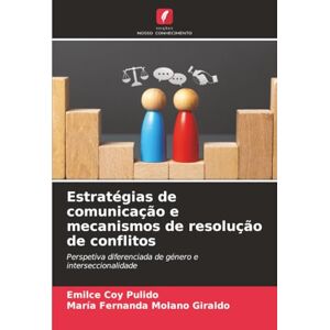 Coy Pulido, Emilce Estratégias de comunicação e mecanismos de resolução de conflitos: Perspetiva diferenciada de género e interseccionalidade Coy Pulido, Emilce Estratégias de comunicação e mecanismos de resolução de conflitos: Perspetiva diferenciada de género e interseccionalidade