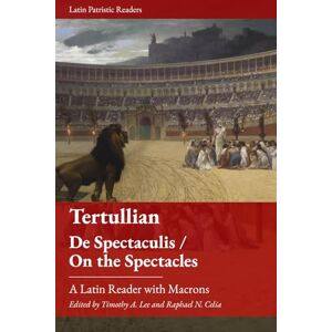 Lee Tertullian. De Spectaculis / On the Spectacles: A Latin Reader (Latin Patristic Series) Lee Tertullian. De Spectaculis / On the Spectacles: A Latin Reader (Latin Patristic Series)