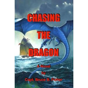 Fisher, Capt Bruce B. Chasing the Dragon: Sequel to "Under the Tropic Sun Fisher, Capt Bruce B. Chasing the Dragon: Sequel to "Under the Tropic Sun