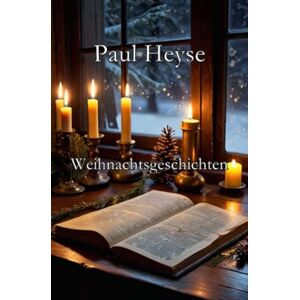 Heyse, Paul Weihnachtsgeschichten Heyse, Paul Weihnachtsgeschichten