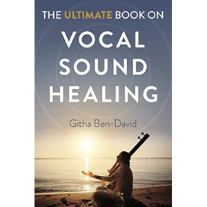 Ben-David, Githa Ultimate Book on Vocal Sound Healing, The Ben-David, Githa Ultimate Book on Vocal Sound Healing, The