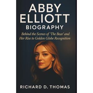D. Thomas, Richard ABBY ELLIOTT BIOGRAPHY: Behind the Scenes of 'The Bear' and Her Rise to Golden Globe Recognition D. Thomas, Richard ABBY ELLIOTT BIOGRAPHY: Behind the Scenes of 'The Bear' and Her Rise to Golden Globe Recognition