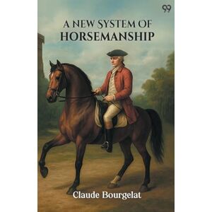 Bourgelat, Claude A New System Of Horsemanship (Edition1) Bourgelat, Claude A New System Of Horsemanship (Edition1)