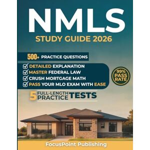 Publishing, FocusPoint NMLS Exam Study Guide 2026: Master Federal Law, General Mortgage Knowledge, and Loan Origination Activities with Proven Test Strategies, Practice Questions, and Detailed Answer Explanations Publishing, FocusPoint NMLS Exam Study Guide 2026: Master Federal Law, General Mortgage Knowledge, and Loan Origination Activities with Proven Test Strategies, Practice Questions, and Detailed Answer Explanations