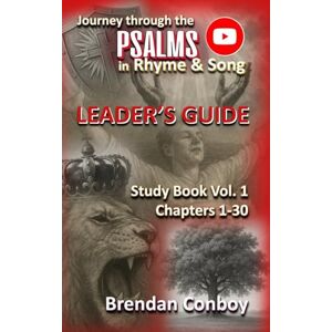Conboy, Brendan Journey through the PSALMS in RHYME and SONG LEADER'S GUIDE: Study Book vol.1 Chapters 1-30 Conboy, Brendan Journey through the PSALMS in RHYME and SONG LEADER'S GUIDE: Study Book vol.1 Chapters 1-30