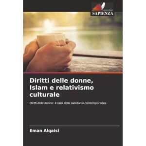 Alqaisi, Eman Diritti delle donne, Islam e relativismo culturale: Diritti delle donne: il caso della Giordania contemporanea Alqaisi, Eman Diritti delle donne, Islam e relativismo culturale: Diritti delle donne: il caso della Giordania contemporanea