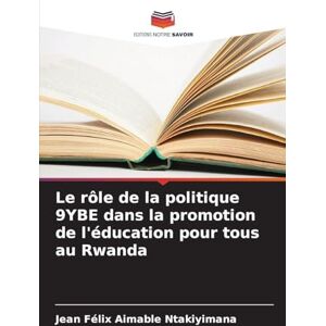 Ntakiyimana, Jean Félix Aimable Le rôle de la politique 9YBE dans la promotion de l'éducation pour tous au Rwanda Ntakiyimana, Jean Félix Aimable Le rôle de la politique 9YBE dans la promotion de l'éducation pour tous au Rwanda