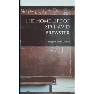 Gordon, Margaret Maria The Home Life of Sir David Brewster Gordon, Margaret Maria The Home Life of Sir David Brewster