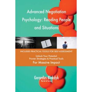 Gerardus Blokdyk - The Art of Service Advanced Negotiation Psychology: Reading People and Situations Gerardus Blokdyk - The Art of Service Advanced Negotiation Psychology: Reading People and Situations