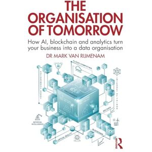 Van Rijmenam, Mark The Organisation of Tomorrow: How AI, blockchain and analytics turn your business into a data organisation Van Rijmenam, Mark The Organisation of Tomorrow: How AI, blockchain and analytics turn your business into a data organisation