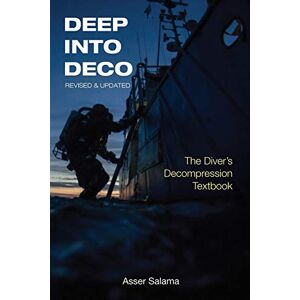 Salama, Asser Deep Into Deco Revised and Updated: The Diver's Decompression Textbook Salama, Asser Deep Into Deco Revised and Updated: The Diver's Decompression Textbook