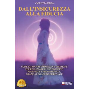 Dima, Violetta Dall'Insicurezza Alla Fiducia: Come Ritrovare Chiarezza E Direzione Per Realizzare Il Tuo Progetto Personale E Professionale, Grazie Al Coaching Spirituale Dima, Violetta Dall'Insicurezza Alla Fiducia: Come Ritrovare Chiarezza E Direzione Per Realizzare Il Tuo Progetto Personale E Professionale, Grazie Al Coaching Spirituale