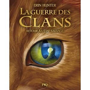Hunter, Erin Guerre des clans illustré Cycle I Tome 01 Retour à l'état sauvage Hunter, Erin Guerre des clans illustré Cycle I Tome 01 Retour à l'état sauvage