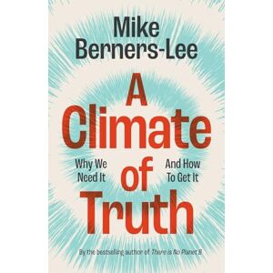 Lee A Climate of Truth: Why We Need It and How To Get It Lee A Climate of Truth: Why We Need It and How To Get It